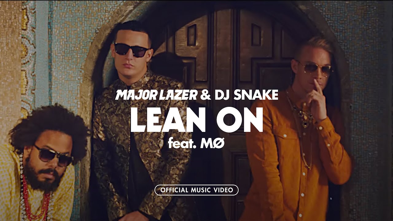 Major Lazer feat. DJ Snake & MØ – Lean On