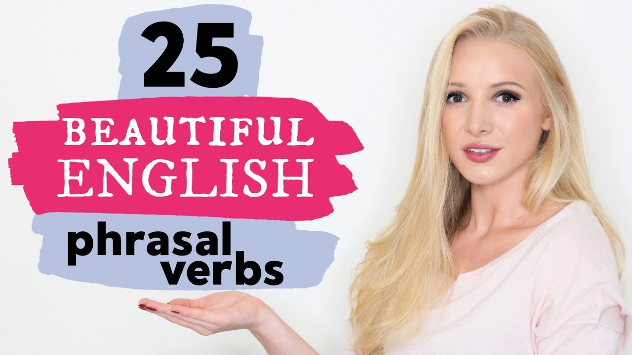 25 Verbos Frasais Avançados Incrivelmente Lindos – Aula De Vocabulário Em Inglês