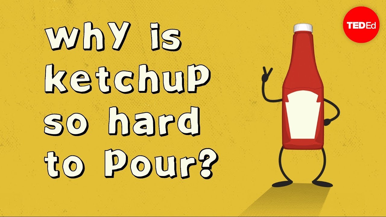 Por Que O Ketchup É Tão Difícil De Despejar? – George Zaidan
